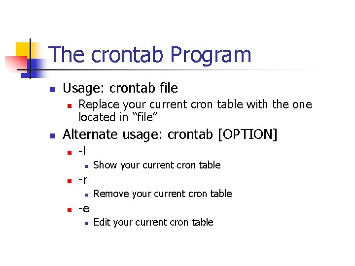 The crontab Program n Usage: crontab file n n Replace your current cron table