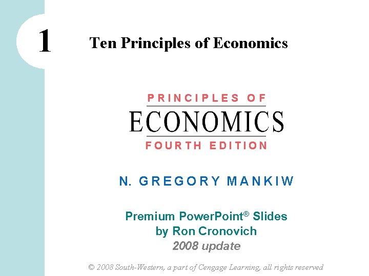 1 Ten Principles of Economics PRINCIPLES OF FOURTH EDITION N. G R E G