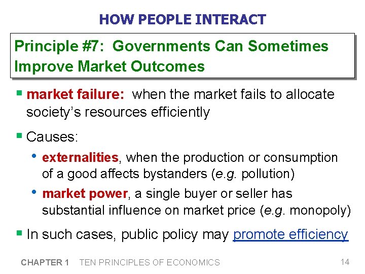 HOW PEOPLE INTERACT Principle #7: Governments Can Sometimes Improve Market Outcomes § market failure: