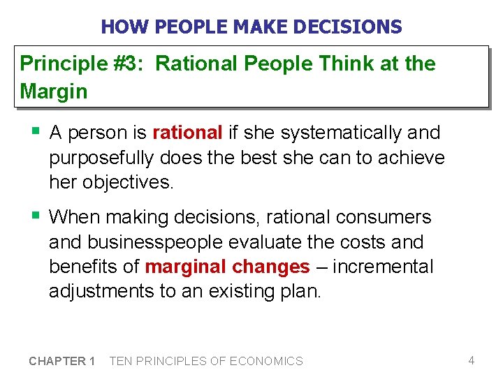HOW PEOPLE MAKE DECISIONS Principle #3: Rational People Think at the Margin § A