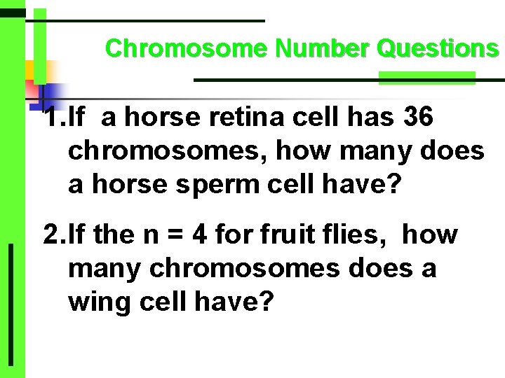 Chromosome Number Questions 1. If a horse retina cell has 36 chromosomes, how many
