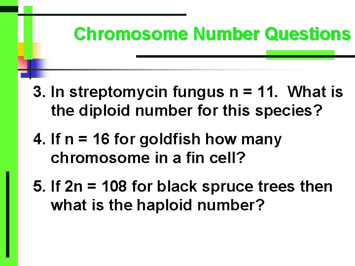 Chromosome Number Questions 3. In streptomycin fungus n = 11. What is the diploid
