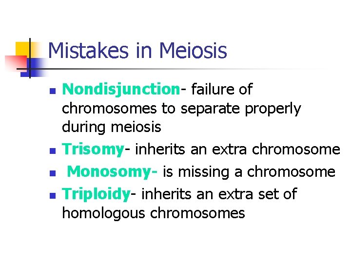 Mistakes in Meiosis n n Nondisjunction- failure of chromosomes to separate properly during meiosis