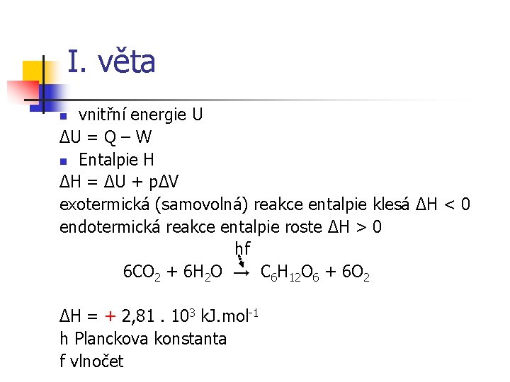 I. věta vnitřní energie U ΔU = Q – W n Entalpie H ΔH