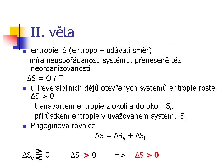 II. věta entropie S (entropo – udávati směr) míra neuspořádanosti systému, přeneseně též neorganizovanosti