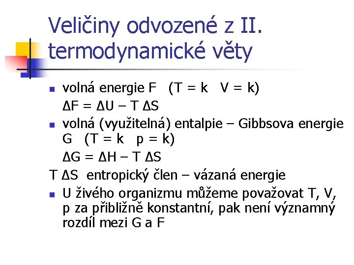 Veličiny odvozené z II. termodynamické věty volná energie F (T = k V =