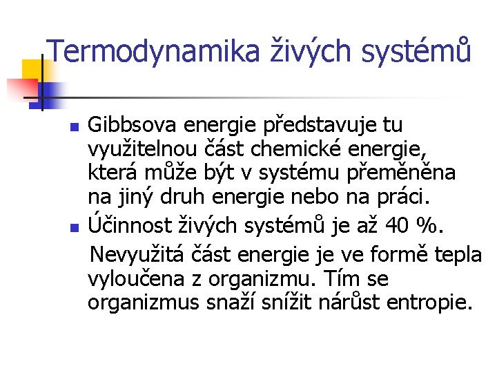 Termodynamika živých systémů n n Gibbsova energie představuje tu využitelnou část chemické energie, která