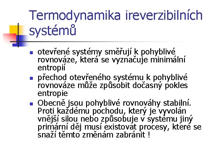 Termodynamika ireverzibilních systémů n n n otevřené systémy směřují k pohyblivé rovnováze, která se