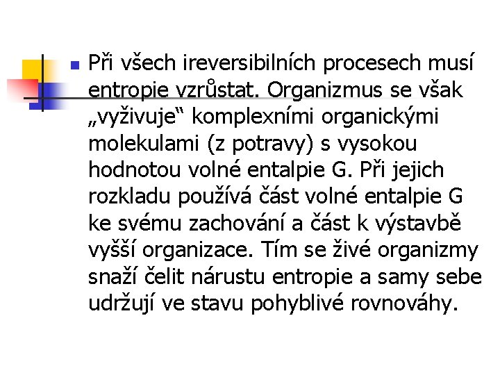 n Při všech ireversibilních procesech musí entropie vzrůstat. Organizmus se však „vyživuje“ komplexními organickými