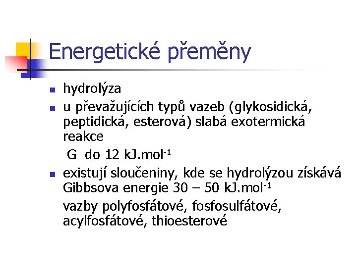 Energetické přeměny n n n hydrolýza u převažujících typů vazeb (glykosidická, peptidická, esterová) slabá
