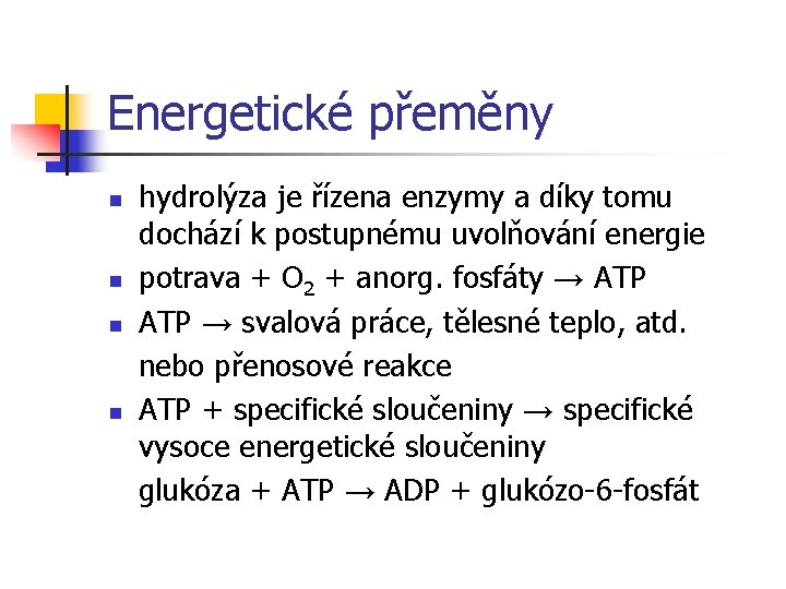 Energetické přeměny n n hydrolýza je řízena enzymy a díky tomu dochází k postupnému