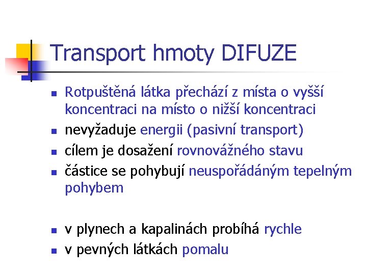 Transport hmoty DIFUZE n n n Rotpuštěná látka přechází z místa o vyšší koncentraci