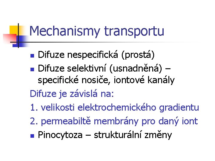 Mechanismy transportu Difuze nespecifická (prostá) n Difuze selektivní (usnadněná) – specifické nosiče, iontové kanály