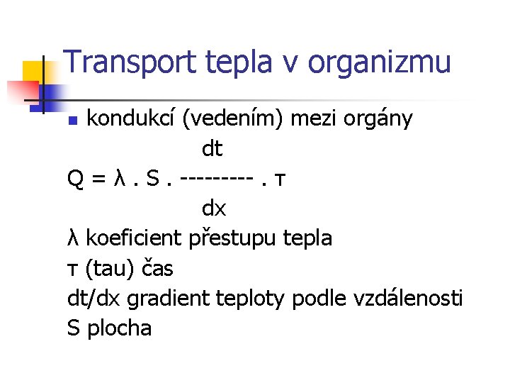Transport tepla v organizmu kondukcí (vedením) mezi orgány dt Q = λ. S. -----.