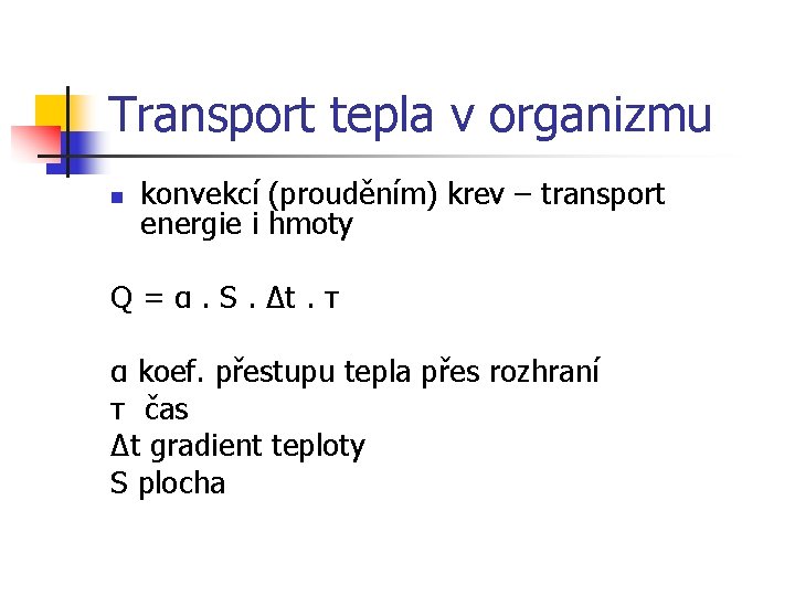 Transport tepla v organizmu n konvekcí (prouděním) krev – transport energie i hmoty Q