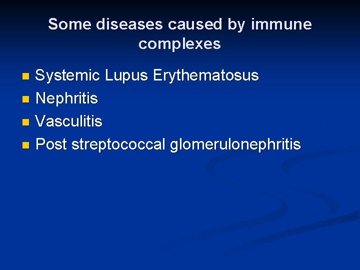 Some diseases caused by immune complexes Systemic Lupus Erythematosus n Nephritis n Vasculitis n