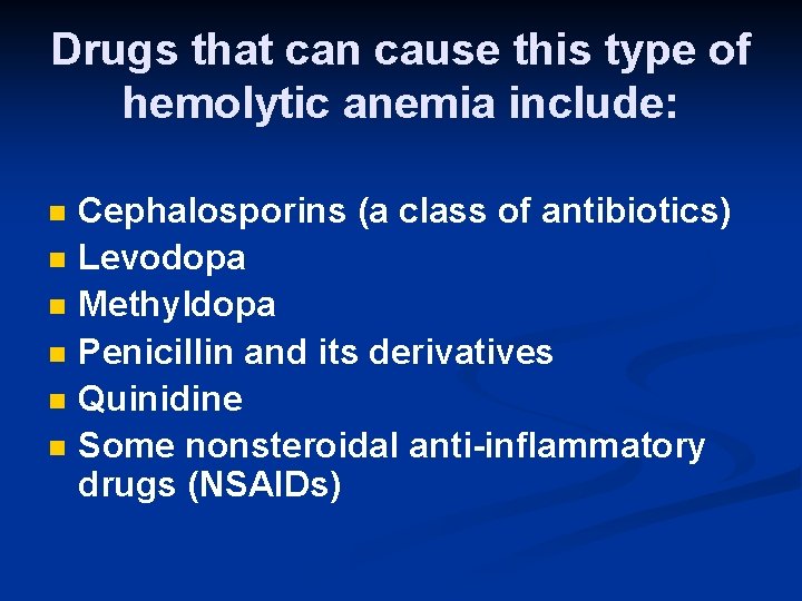 Drugs that can cause this type of hemolytic anemia include: n n n Cephalosporins