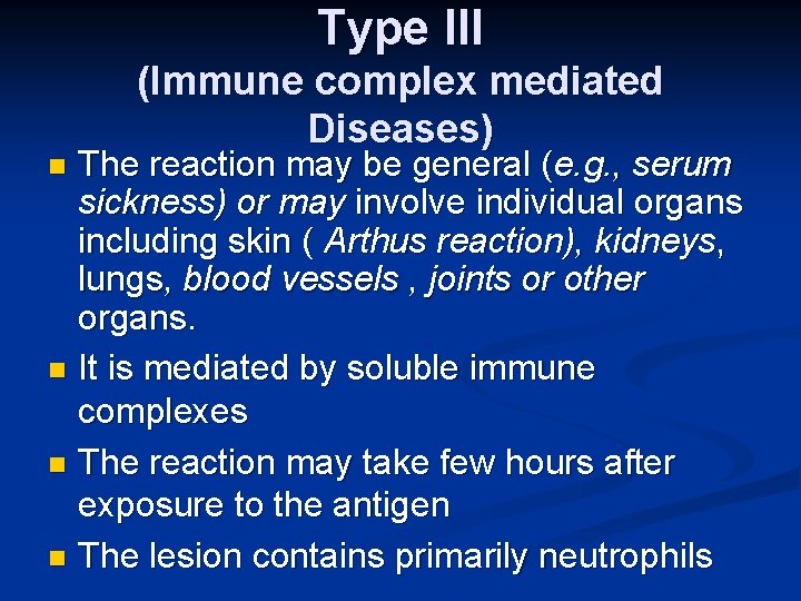 Type III (Immune complex mediated Diseases) The reaction may be general (e. g. ,