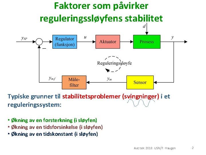 Faktorer som påvirker reguleringssløyfens stabilitet Typiske grunner til stabilitetsproblemer (svingninger) i et reguleringssystem: •