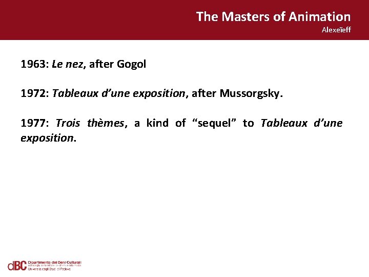 The Masters of Animation Alexeïeff 1963: Le nez, after Gogol 1972: Tableaux d’une exposition,
