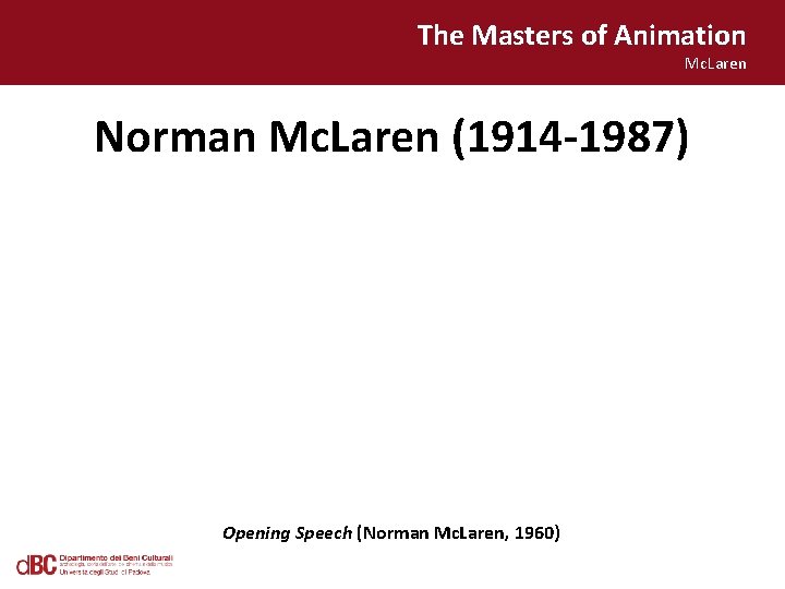 The Masters of Animation Mc. Laren Norman Mc. Laren (1914 -1987) Opening Speech (Norman