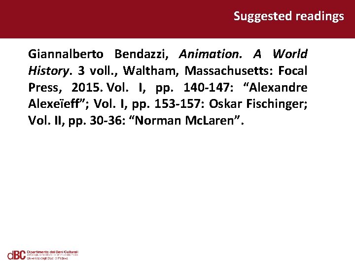 Suggested readings Giannalberto Bendazzi, Animation. A World History. 3 voll. , Waltham, Massachusetts: Focal