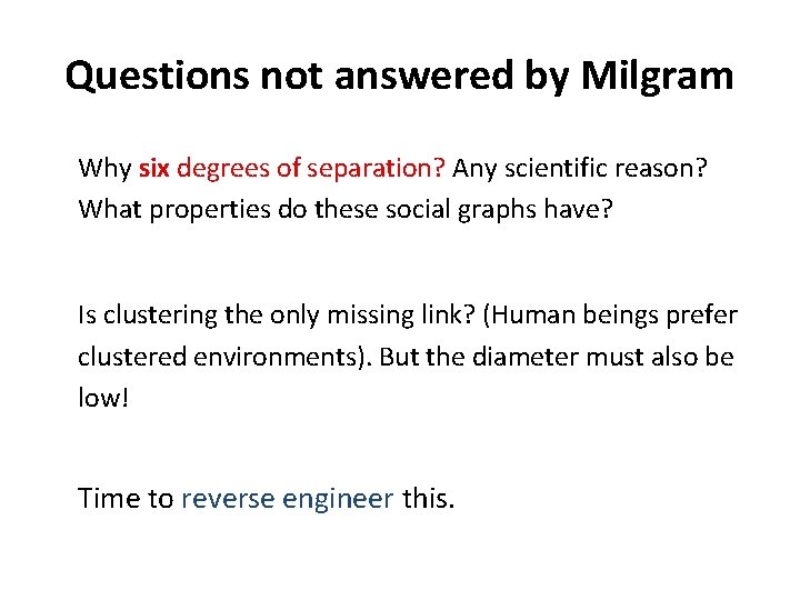 Questions not answered by Milgram Why six degrees of separation? Any scientific reason? What