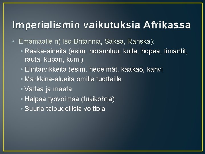 Imperialismin vaikutuksia Afrikassa • Emämaalle n( Iso-Britannia, Saksa, Ranska): • Raaka-aineita (esim. norsunluu, kulta,