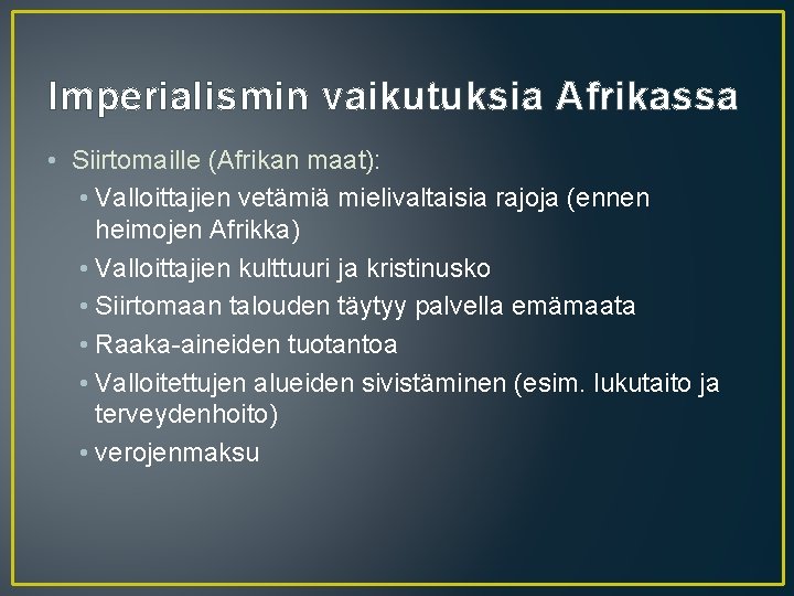 Imperialismin vaikutuksia Afrikassa • Siirtomaille (Afrikan maat): • Valloittajien vetämiä mielivaltaisia rajoja (ennen heimojen