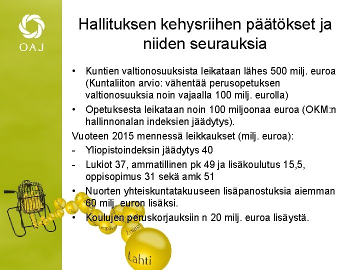 Hallituksen kehysriihen päätökset ja niiden seurauksia • Kuntien valtionosuuksista leikataan lähes 500 milj. euroa