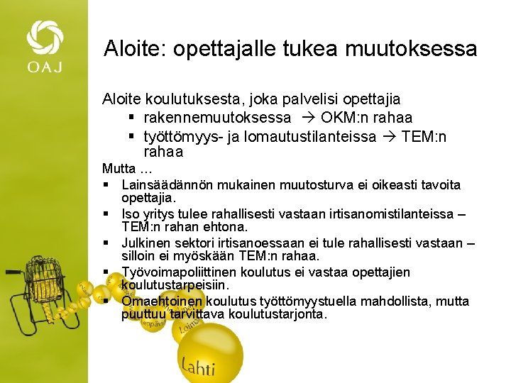 Aloite: opettajalle tukea muutoksessa Aloite koulutuksesta, joka palvelisi opettajia § rakennemuutoksessa OKM: n rahaa