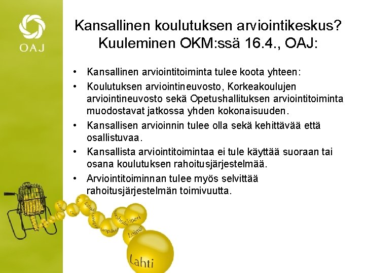 Kansallinen koulutuksen arviointikeskus? Kuuleminen OKM: ssä 16. 4. , OAJ: • Kansallinen arviointitoiminta tulee