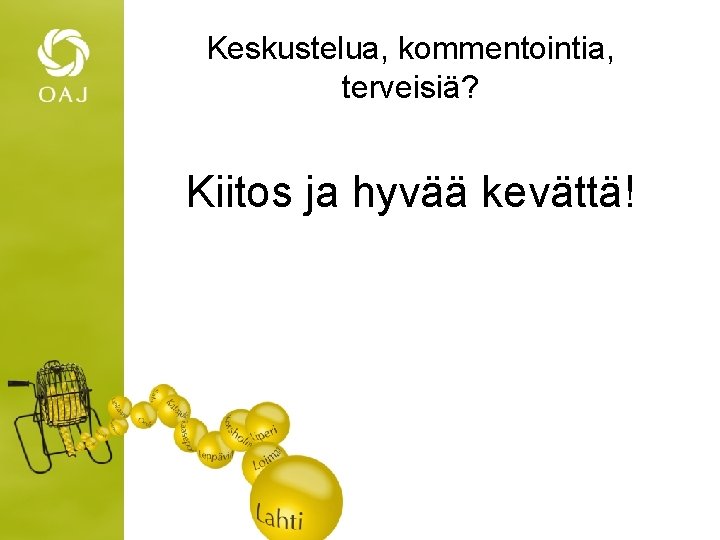 Keskustelua, kommentointia, terveisiä? Kiitos ja hyvää kevättä! 