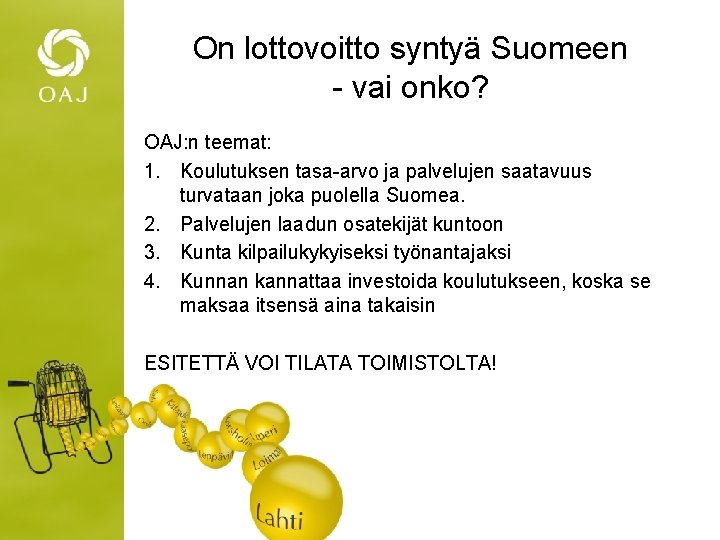 On lottovoitto syntyä Suomeen - vai onko? OAJ: n teemat: 1. Koulutuksen tasa-arvo ja