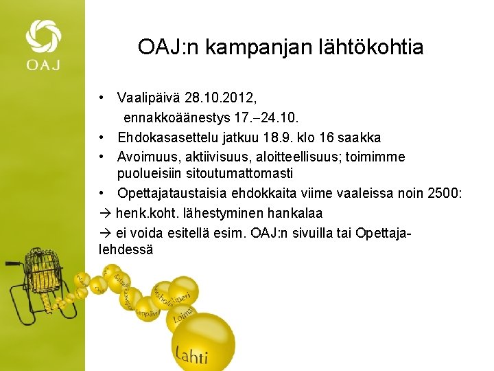 OAJ: n kampanjan lähtökohtia • Vaalipäivä 28. 10. 2012, ennakkoäänestys 17. 24. 10. •