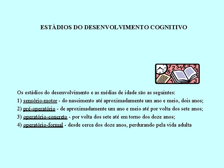 ESTÁDIOS DO DESENVOLVIMENTO COGNITIVO Os estádios do desenvolvimento e as médias de idade são