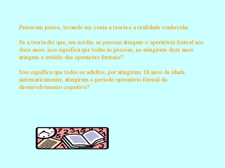 Pensa um pouco, levando em conta a teoria e a realidade conhecida: Se a