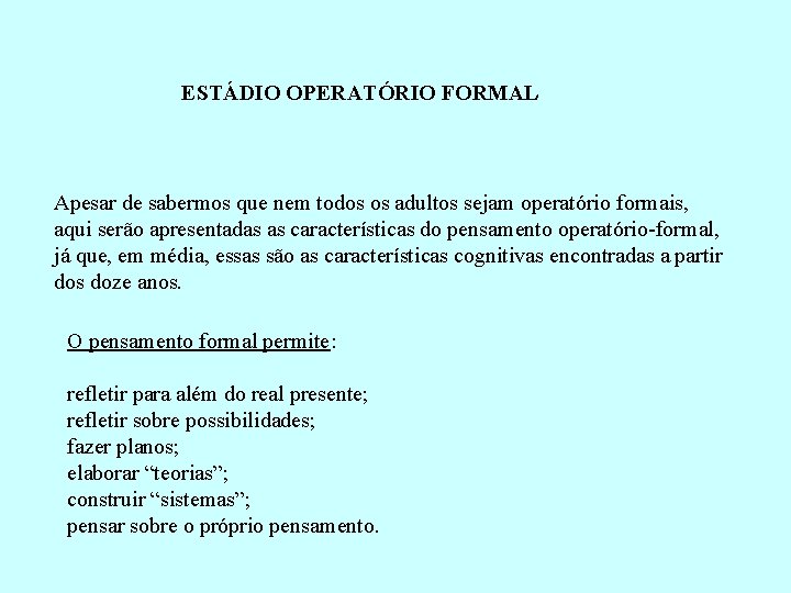 ESTÁDIO OPERATÓRIO FORMAL Apesar de sabermos que nem todos os adultos sejam operatório formais,