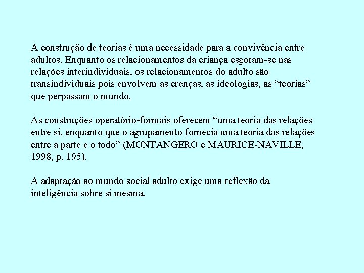 A construção de teorias é uma necessidade para a convivência entre adultos. Enquanto os