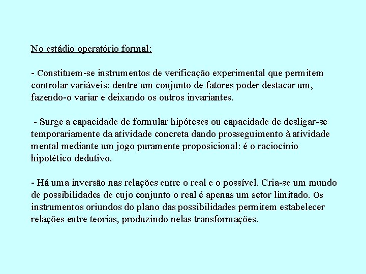 No estádio operatório formal: - Constituem-se instrumentos de verificação experimental que permitem controlar variáveis: