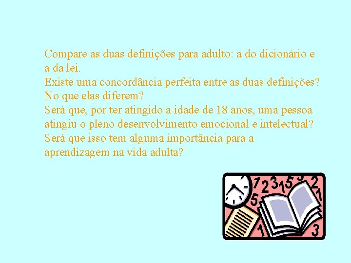 Compare as duas definições para adulto: a do dicionário e a da lei. Existe