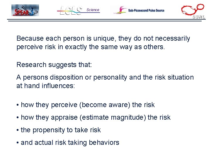 Science Because each person is unique, they do not necessarily perceive risk in exactly