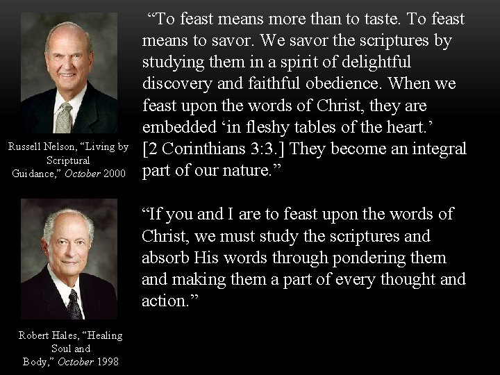 Russell Nelson, “Living by Scriptural Guidance, ” October 2000 “To feast means more than