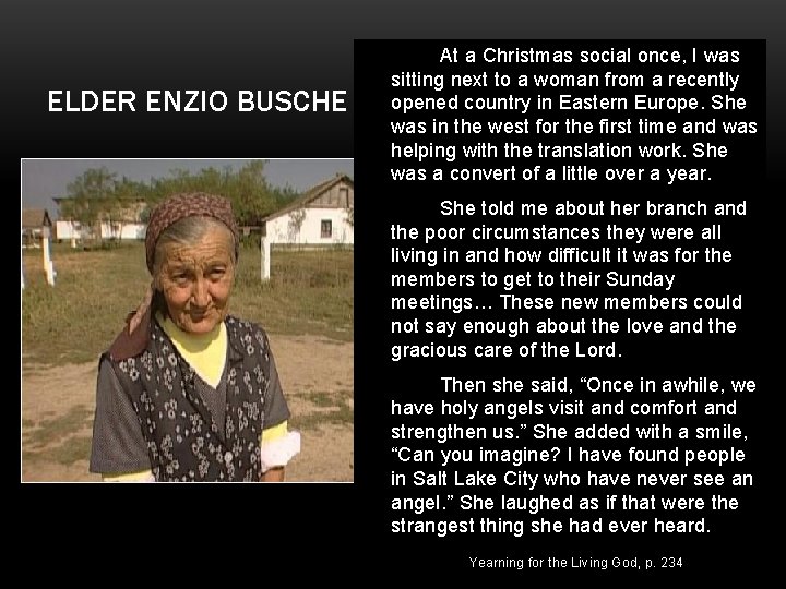 ELDER ENZIO BUSCHE At a Christmas social once, I was sitting next to a