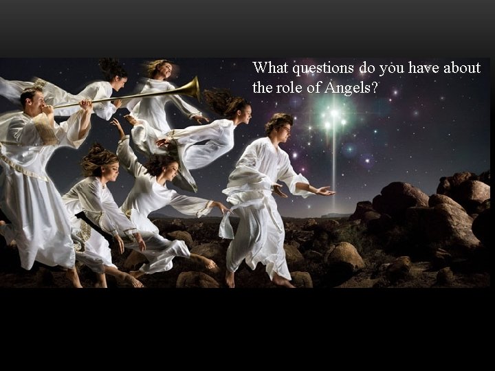 What questions do you have about the role of Angels? 