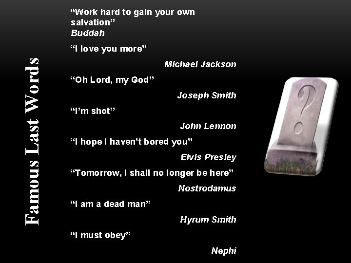 “Work hard to gain your own salvation” Buddah Famous Last Words “I love you