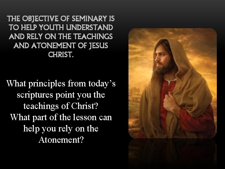 THE OBJECTIVE OF SEMINARY IS TO HELP YOUTH UNDERSTAND RELY ON THE TEACHINGS AND