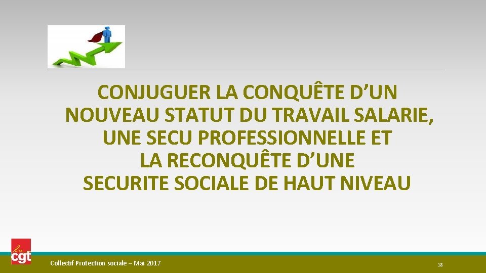 CONJUGUER LA CONQUÊTE D’UN NOUVEAU STATUT DU TRAVAIL SALARIE, UNE SECU PROFESSIONNELLE ET LA