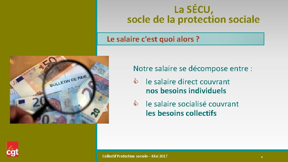 La SÉCU, socle de la protection sociale Le salaire c'est quoi alors ? Notre