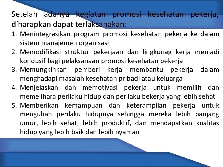 Setelah adanya kegiatan promosi kesehatan pekerja, diharapkan dapat terlaksanakan: 1. Menintegrasikan program promosi kesehatan